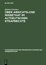 Über absichtslose Missethat im altdeutschen Strafrechte