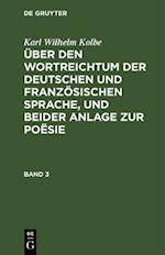 Karl Wilhelm Kolbe: Über den Wortreichtum der deutschen und französischen Sprache, und beider Anlage zur Poësie. Band 3