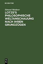 Lotze’s philosophische Weltanschauung nach ihren Grundzügen