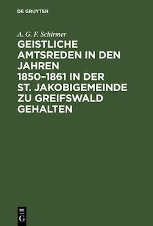 Geistliche Amtsreden in den Jahren 1850–1861 in der St. Jakobigemeinde zu Greifswald gehalten