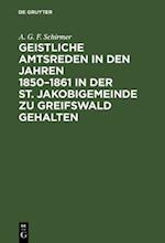 Geistliche Amtsreden in den Jahren 1850–1861 in der St. Jakobigemeinde zu Greifswald gehalten