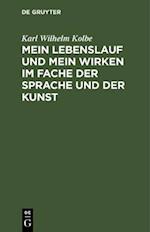 Mein Lebenslauf und mein Wirken im Fache der Sprache und der Kunst