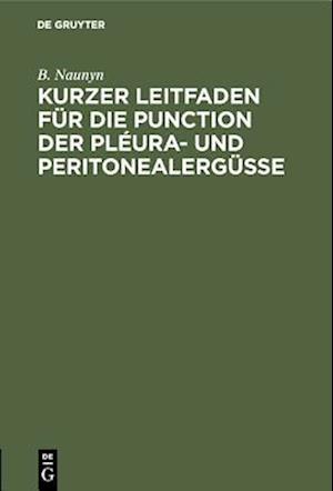 Kurzer Leitfaden für die Punction der Pléura- und Peritonealergüsse