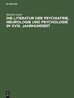 Die Literatur der Psychiatrie, Neurologie und Psychologie im XVIII. Jahrhundert