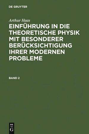 Arthur Haas: Einführung in die theoretische Physik mit besonderer Berücksichtigung ihrer modernen Probleme. Band 2