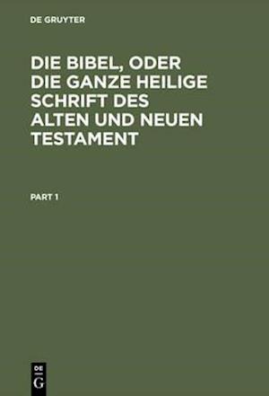 Die Bibel, oder die ganze Heilige Schrift des Alten und Neuen Testament