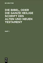 Die Bibel, oder die ganze Heilige Schrift des Alten und Neuen Testament