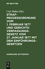 Strafprozeßordnung vom 1. Februar 1877 und Gerichtsverfassungsgesetz vom 27. Januar 1877 mit den Einführungsgesetzen