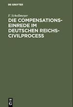 Die Compensationseinrede im Deutschen Reichs-Civilproceß