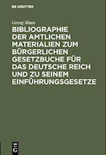 Bibliographie der amtlichen Materialien zum Bürgerlichen Gesetzbuche für das deutsche Reich und zu seinem Einführungsgesetze