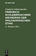 Friedrich Schleiermachers Grundriß der philosophischen Ethik