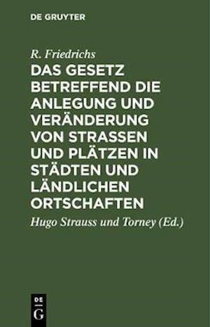 Das Gesetz betreffend die Anlegung und Veränderung von Straßen und Plätzen in Städten und ländlichen Ortschaften