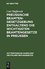 Preußische Beamten-Gesetzgebung enthaltend die wichtigsten Beamtengesetze in Preussen