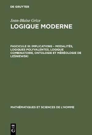 Implications – modalités, logiques polyvalentes, logique combinatoire, ontologie et méréologie de Lesniewski