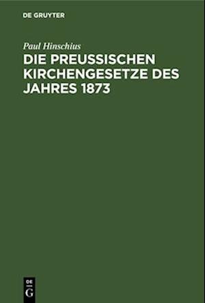 Die preußischen Kirchengesetze des Jahres 1873