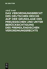 Das Verordnungsrecht des Deutschen Reichs auf der Grundlage des Preußischen und unter Berücksichtigung des fremdländischen Verordnungsrechts