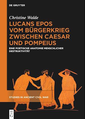 Lucans Epos vom Bürgerkrieg zwischen Caesar und Pompeius