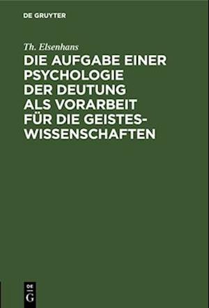 Die Aufgabe einer Psychologie der Deutung als Vorarbeit für die Geisteswissenschaften