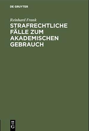 Strafrechtliche Fälle zum akademischen Gebrauch