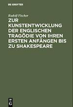 Zur Kunstentwicklung der englischen Tragödie von ihren ersten Anfängen bis zu Shakespeare