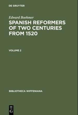 Edward Boehmer: Spanish Reformers of Two Centuries from 1520. Volume 2