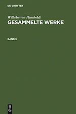 Wilhelm von Humboldt: Gesammelte Werke. Band 5