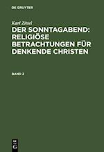 Karl Zittel: Der Sonntagabend: Religiöse Betrachtungen für denkende Christen. Band 2