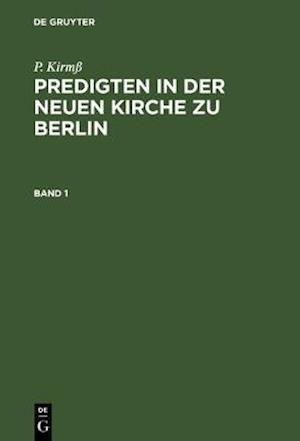 P. Kirmß: Predigten in der Neuen Kirche zu Berlin. Band 1