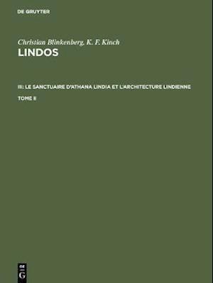 Christian Blinkenberg; K. F. Kinch: Lindos. III: Le sanctuaire d''Athana Lindia et l''architecture lindienne. Tome II