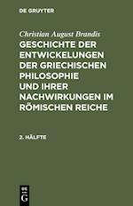 Christian August Brandis: Geschichte der Entwickelungen der griechischen Philosophie und ihrer Nachwirkungen im römischen Reiche. 2. Hälfte