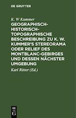 Geographisch-historisch-topographische Beschreibung zu K. W. Kummer''s Stereorama oder Relief des Montblanc-Gebirges und dessen nächster Umgebung