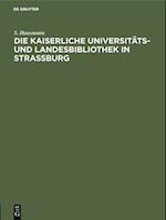 Die Kaiserliche Universitäts- und Landesbibliothek in Strassburg