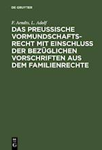 Das preußische Vormundschaftsrecht mit Einschluß der bezüglichen Vorschriften aus dem Familienrechte