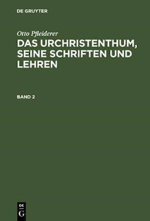 Otto Pfleiderer: Das Urchristenthum, seine Schriften und Lehren. Band 2