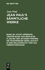 Achte Lieferung. Vierter Band: Das heimliche Klaglied der jetzigen Männer; die wunderbare Gesellschaft in der Neujahrnacht und das Freiheit-Büchlein