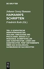 Sokratische Denkwürdigkeiten. Wolken. Kreuzzüge des Philologen. Essais à la Mosaique. Schriftsteller und Kunstrichter. Leser und Kunstrichter. Fünf Hirtenbriefe über das Schuldrama. Hamburgische Nachrichten