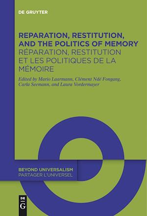 Reparation, Restitution, and the Politics of Memory / Réparation, Restitution Et Les Politiques de la Mémoire