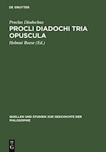 Procli Diadochi Tria opuscula