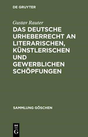 Das deutsche Urheberrecht an literarischen, künstlerischen und gewerblichen Schöpfungen