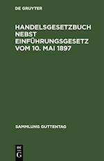 Handelsgesetzbuch nebst Einführungsgesetz vom 10. Mai 1897