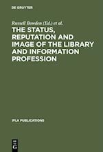 The Status, Reputation and Image of the Library and Information Profession : Proceedings of the IFLA Pre-Session Seminar, Delhi, 24-28 August 1992 ; Under the Auspices of the IFLA Round Table for the