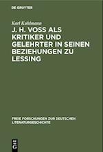 J. H. Voß als Kritiker und Gelehrter in seinen Beziehungen zu Lessing