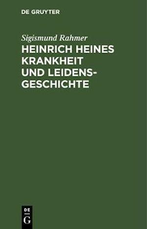 Heinrich Heines Krankheit und Leidensgeschichte