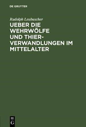 Ueber die Wehrwölfe und Thierverwandlungen im Mittelalter