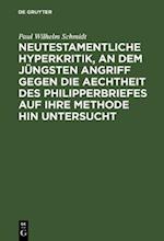 Neutestamentliche Hyperkritik, an dem jüngsten Angriff gegen die Aechtheit des Philipperbriefes auf ihre Methode hin untersucht