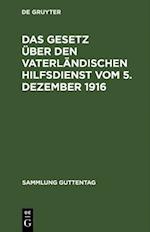 Das Gesetz über den vaterländischen Hilfsdienst vom 5. Dezember 1916