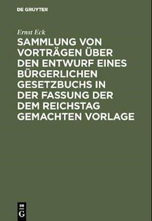 Sammlung von Vorträgen über den Entwurf eines Bürgerlichen Gesetzbuchs in der Fassung der dem Reichstag gemachten Vorlage