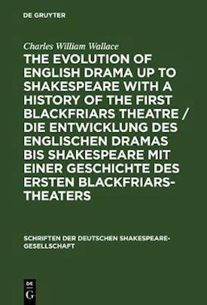 evolution of English drama up to Shakespeare with a history of the first Blackfriars theatre / Die Entwicklung des englischen Dramas bis Shakespeare mit einer Geschichte des ersten Blackfriars-Theaters