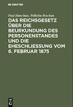 Das Reichsgesetz über die Beurkundung des Personenstandes und die Eheschließung vom 6. Februar 1875