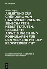 Anleitung zur Gründung von Handwerkergenossenschaften nebst Statuten, Geschäftsanweisungen und Formularen für den Verkehr mit dem Registergericht